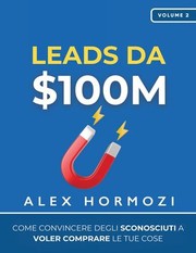 $100M Leads: How to Get Strangers to Want to Buy Your Stuff by Alex Hormozi