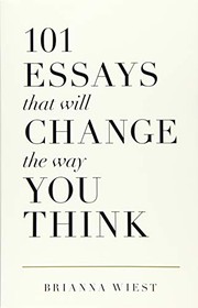 101 Essays That Will Change the Way You Think by Brianna Wiest