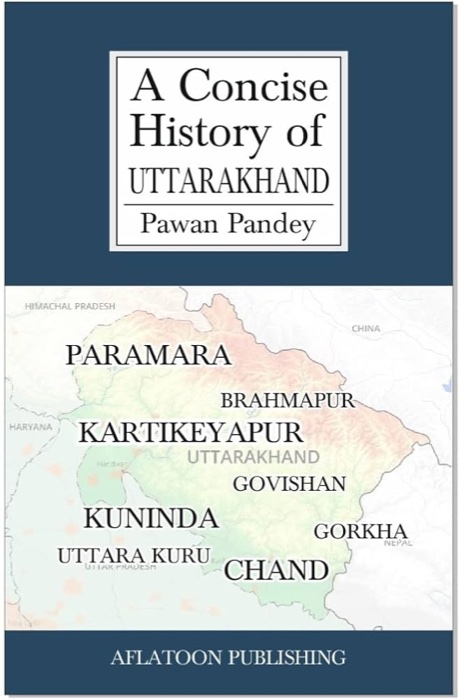A Concise History of Uttarakhand by Pawan Pandey