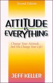 Attitude Is Everything: Change Your Attitude... Change Your Life! by Jeff Keller