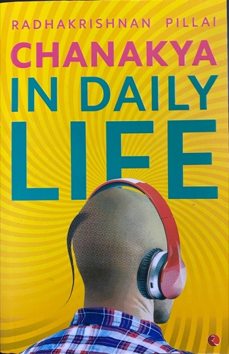 Chanakya in Daily Life by Radhakrishnan Pillai