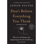 Don't Believe Everything You Think by Joseph Nguyen