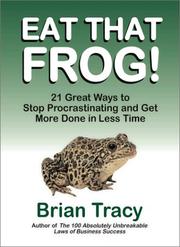 Eat That Frog!: 21 Great Ways to Stop Procrastinating and Get More Done in Less Time by Brian Tracy