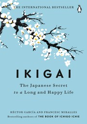 Ikigai: The Japanese Secret to a Long and Happy Life by Hector Garcia and Francesc Miralles