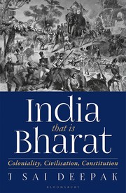 India, That Is Bharat: Coloniality, Civilisation, Constitution by J. Sai Deepak