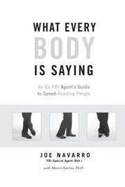 What Every BODY Is Saying: An Ex-FBI Agent's Guide to Speed-Reading People by Joe Navarro with Marvin Karlins