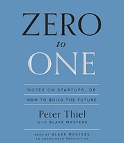 Zero to One: Notes on Startups, or How to Build the Future by Peter Thiel with Blake Masters